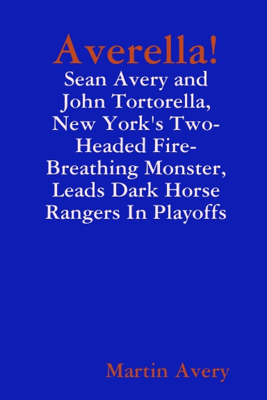 Averella!:  Sean Avery and John Tortorella,  New York's Two-Headed, Fire-Breathing, Monster   Leads Dark Horse Rangers In Playoffs