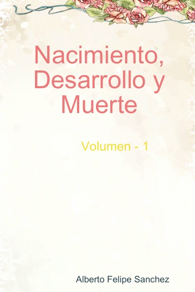 Nacimiento, Desarrollo y Muerte