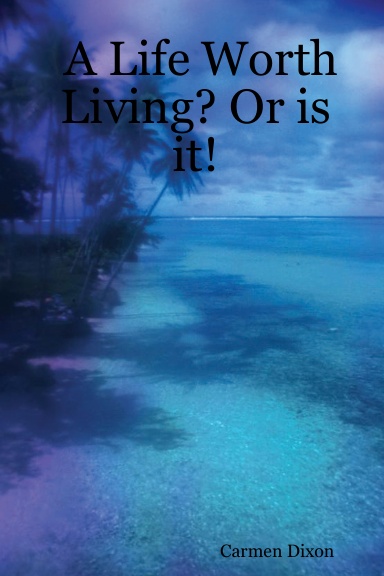 A Life Worth Living? Or is it!
