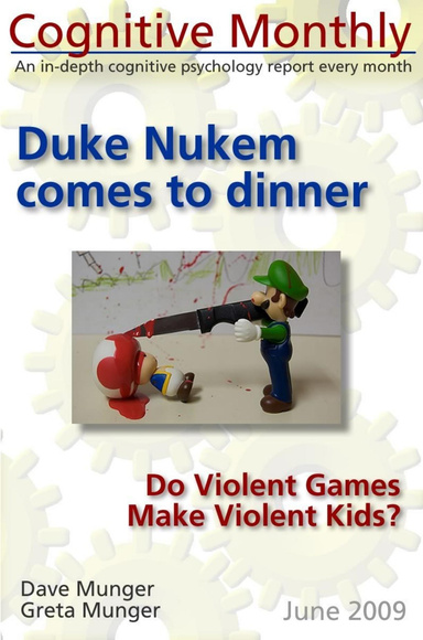 Cognitive Monthly • June 2009 -- Duke Nukem Comes to Dinner: Do Violent Games make Violent Kids?