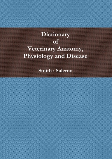 Dictionary of Veterinary Anatomy, Physiology and Disease