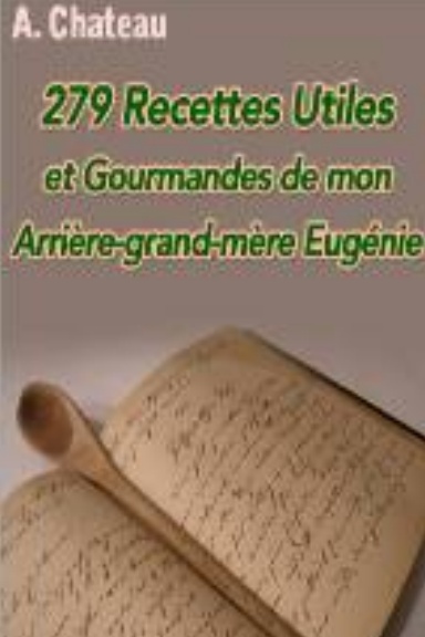 279 Recettes Utiles et Gourmandes de mon arrière-grand-mère Eugénie