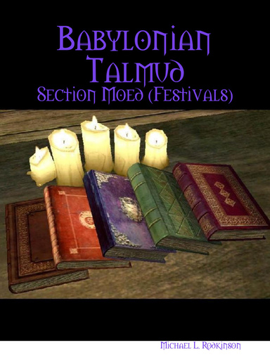 Babylonian Talmud : Section Moed (Festivals)
