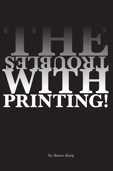 The Troubles With Printing!