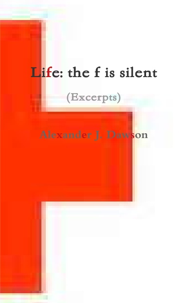 Life: the f is silent (Excerpts)