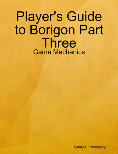 Player's Guide to Borigon Part Three: Game Mechanics