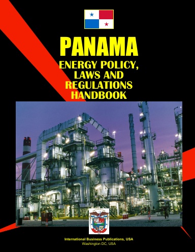 Panama Energy Policy, Laws and Regulation Handbook
