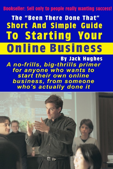 The “Been There Done That” Short and Simple Guide to Starting Your Online Business