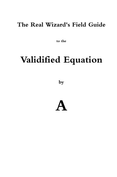 The Real Wizard's Field Guide to the Validified Equation
