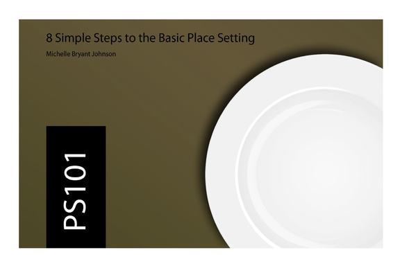 PS101: 8 Simple Steps to the Basic Place Setting