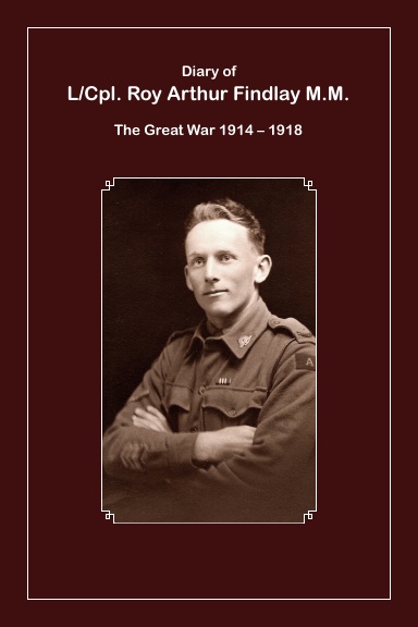 Diary of Roy Arthur Findlay M.M. The Great War 1914 – 1918