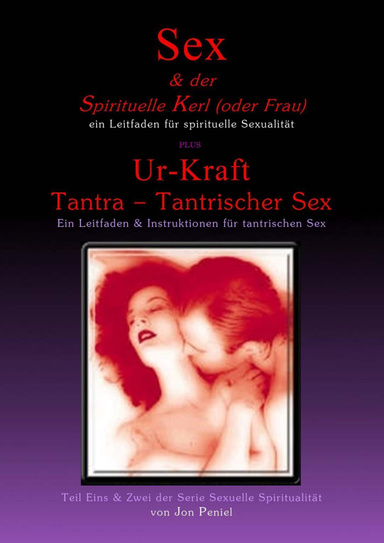 Sex und der Spirituelle Kerl (oder Frau) & Ur-Kraft Tantra tantrischer Sex (PDF, 51 Seiten)