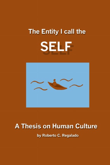 The Entity I Call the Self: A Thesis on Human Culture