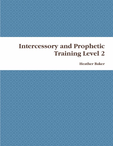 Intercessory and Prophetic Training Level 2