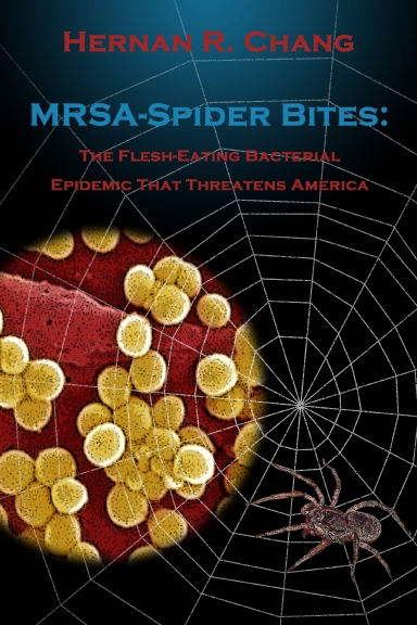 MRSA - Spider Bites: The Flesh-Eating Bacterial Epidemic That Threatens America