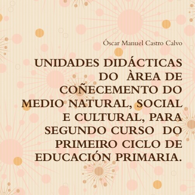 UNIDADES DIDÁCTICAS DO  ÀREA DE COÑECEMENTO DO MEDIO NATURAL, SOCIAL E CULTURAL, PARA O SEGUNDO CURSO  DO PRIMEIRO CICLO DE EDUCACIÓN PRIMARIA.