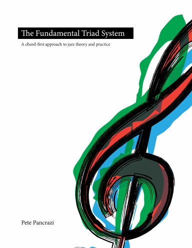 The Fundamental Triad System, A chord-first approach to jazz theory and practice