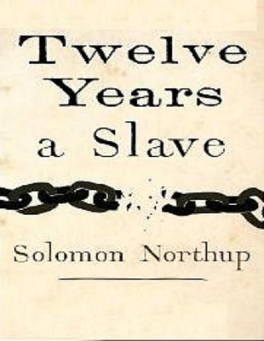 12 Years A Slave ; or Twelve Years A Slave ; or Narrative  of  Solomon Northup