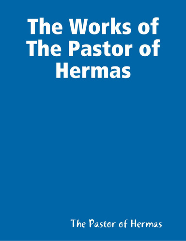 The Works of The Pastor of Hermas