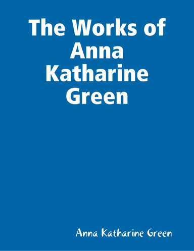 The Works of Anna Katharine Green