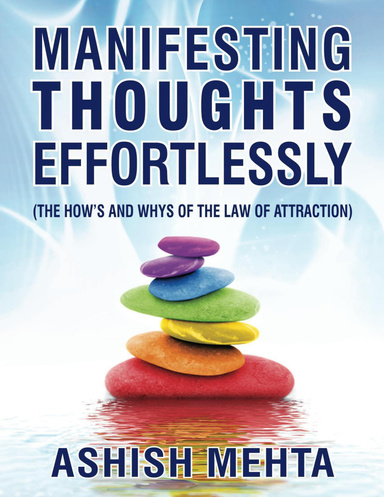 Manifesting Thoughts Effortlessly - The How's and the Whys of the Law of Attraction