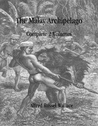 The Malay Archipelago: Complete 2 Volumes