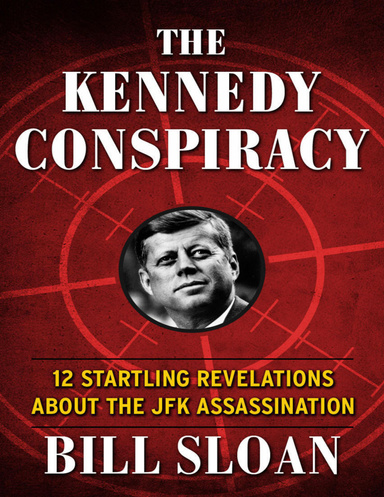 The Kennedy Conspiracy: 12 Startling Revelations About the JFK Assassination