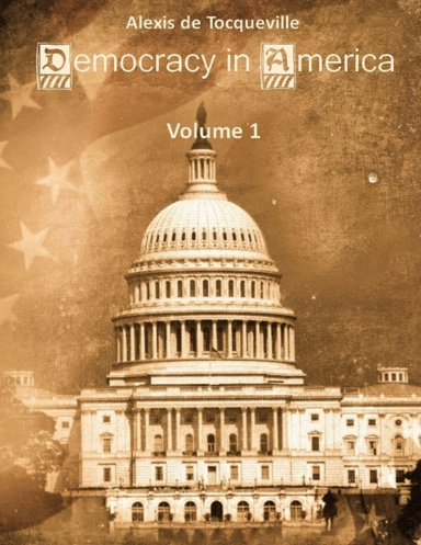 Democracy in America : Volume 1 (Illustrated)