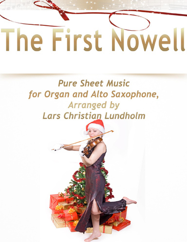 The First Nowell Pure Sheet Music for Organ and Alto Saxophone, Arranged by Lars Christian Lundholm