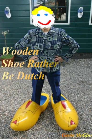 Wooden Shoe Rather Be Dutch