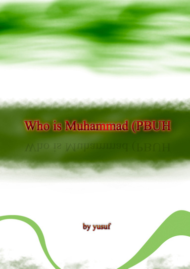 Who is Muhammad (PBUH )