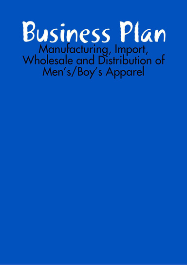 Business Plan: Manufacturing, Import, Wholesale and Distribution of Men’s/Boy’s Apparel