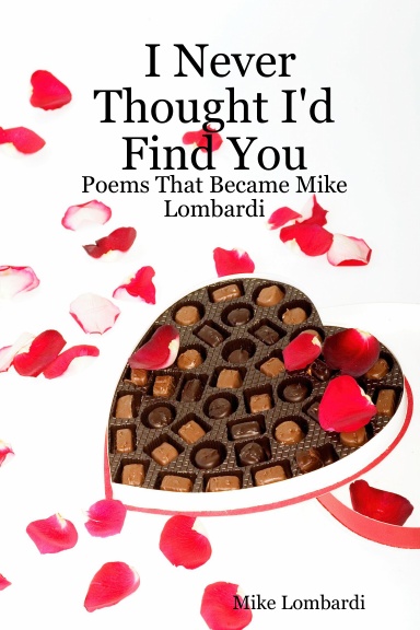 I Never Thought I'd Find You: Poems That Became Mike Lombardi