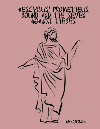 Aeschylus' Prometheus Bound and the Seven Against Thebes (Illustrated)