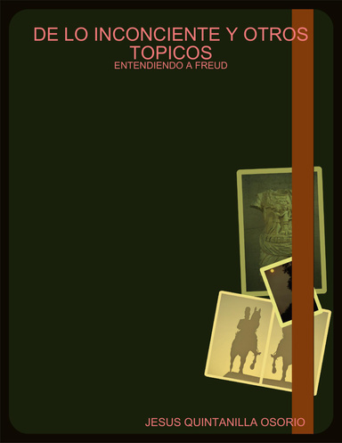 DE LO INCONCIENTE Y OTROS TOPICOS: ENTENDIENDO A FREUD