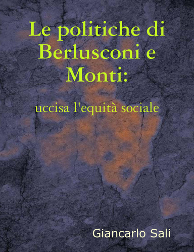 Le politiche di Berlusconi e Monti: uccisa l’equità sociale
