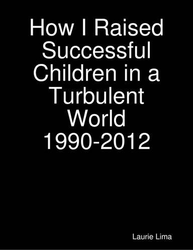 How I Raised Successful Children in a Turbulent World  1990-2012
