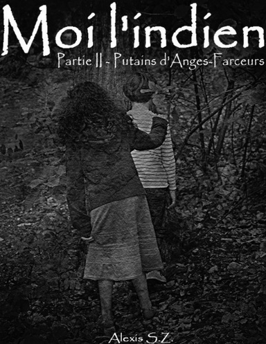 Moi l'Indien - Partie II - Putains d'anges-farceurs
