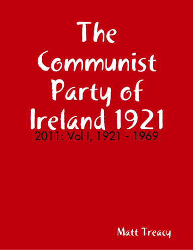 The Communist Party of Ireland 1921 - 2011: Vol I, 1921 - 1969