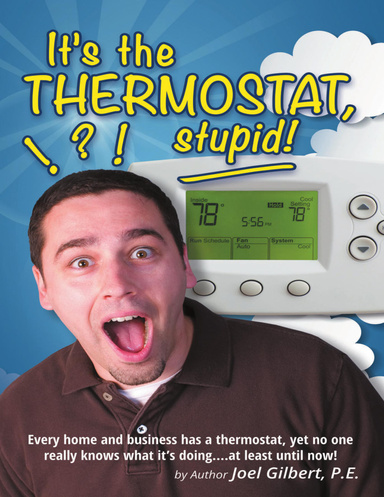It’s the Thermostat, Stupid!: Every Home and Business Has a Thermostat, Yet No One Really Knows What It’s Doing....At Least Until Now!