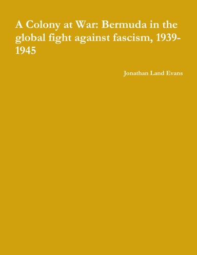 A Colony at War: Bermuda in the global fight against fascism, 1939-1945
