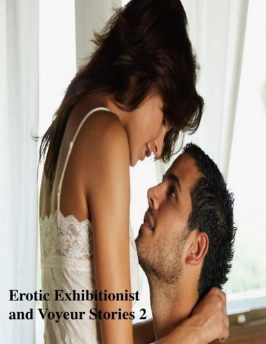 Erotic Exhibitionist and Voyeur Stories 2