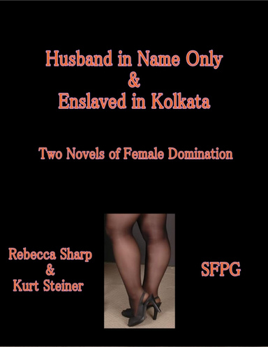 Husband in Name Only & Enslaved in Kolkata - Two Novels of Female Domination