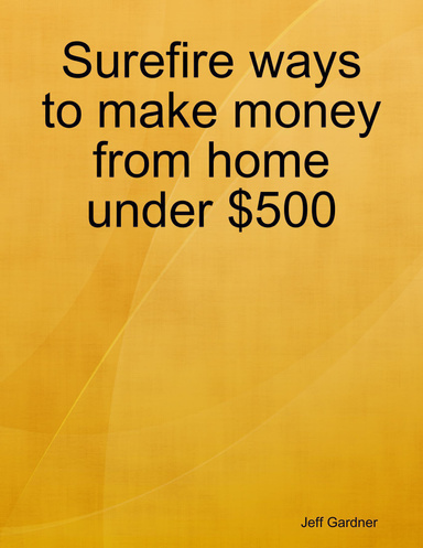 Surefire ways to make money from home under $500