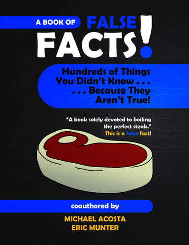 False Facts!: Hundreds of Things You Didn't Know . . . Because They Aren't True!