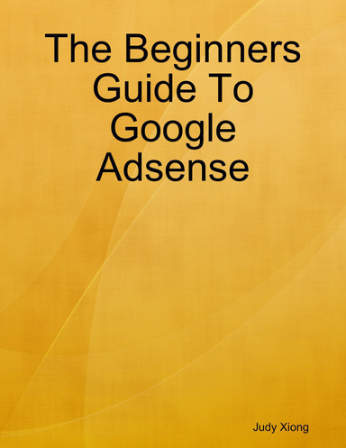 The Beginners Guide To Google Adsense