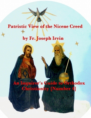 Patristic View of the Nicene Creed: An Inquirer's Guide to Orthodox Christianity [Number 4]