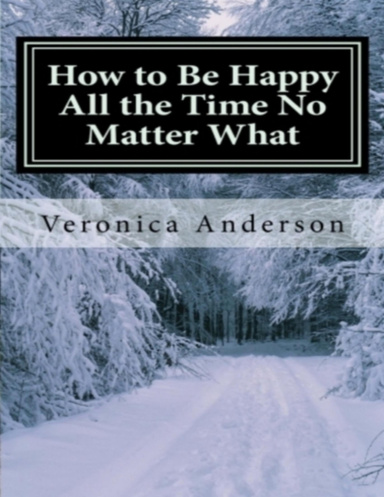 How to Be Happy All the Time No Matter What