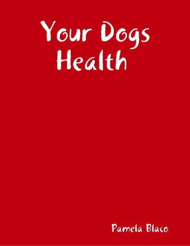 Keeping your Dog Healthy ("- ")Home Health Care for Our Canine Companions