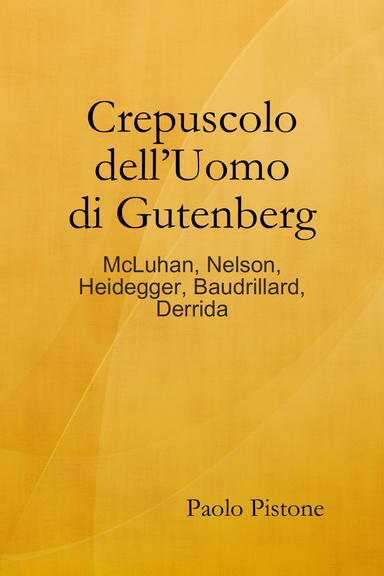 Crepuscolo dell’Uomo di Gutenberg - McLuhan, Nelson, Heidegger, Baudrillard, Derrida